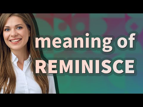 The Meaning of Reminisce: What It Really Entails