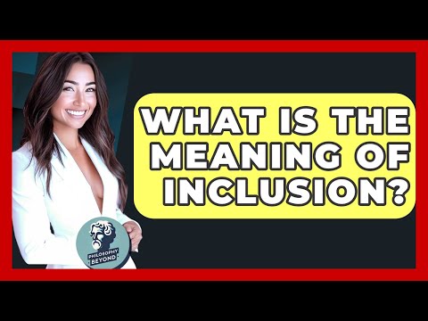 The Meaning of Inclusion: Concepts and Implications