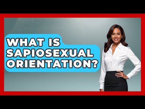 Meaning of Sapiosexual: Attraction to Intelligence Explained