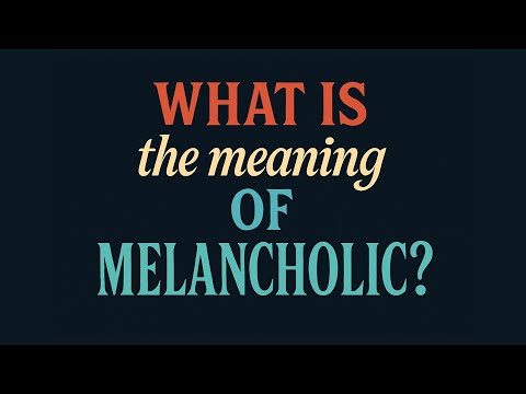 Melancholic Definition: Understanding Its Meaning and Context
