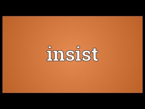 The Meaning of Insist: Definition and Psychology Behind It