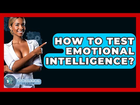 Test Your Emotional Intelligence: Assess Your Skills Today