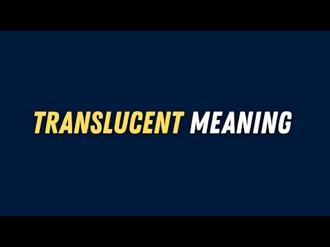 Translucent Meaning: A Clear Insight into Its Significance