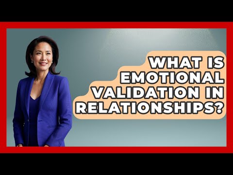 The Role of Validation in Personal Growth and Relationships