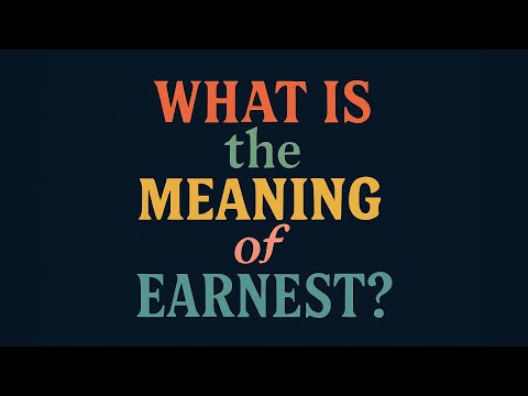 Earnest Meaning: A Clear Definition and Its Importance