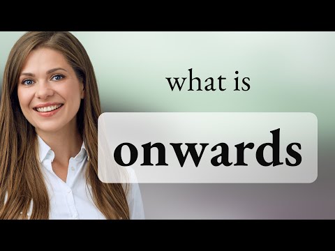 The Meaning of Onwards in Everyday Contexts