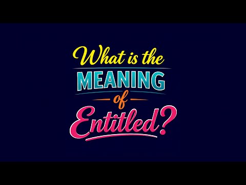 Understanding the Meaning of Entitled in Language and Life