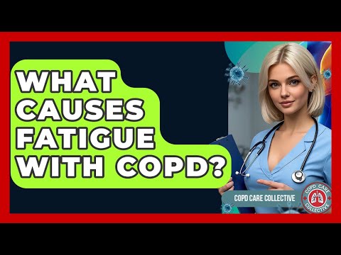 Managing COPD Fatigue: Causes and Coping Strategies