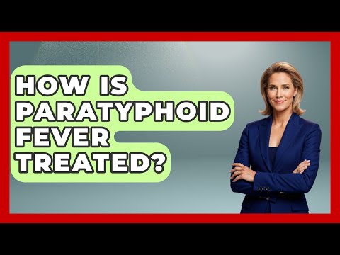 Paratyphoid Fever: Causes, Symptoms, and Treatment Options