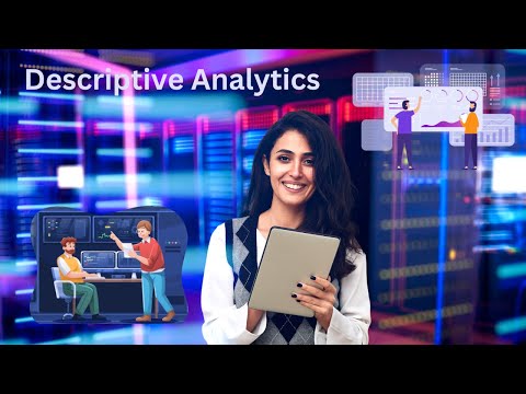 Descriptive Analytics: Unveiling Data Insights for Decision-Making