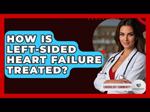 Left Sided Heart Failure: Symptoms and Management Strategies