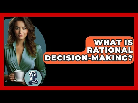 Rational Decision Making Meaning: Key Concepts and Insights