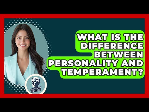 Personality and Temperament: Key Traits and Differences