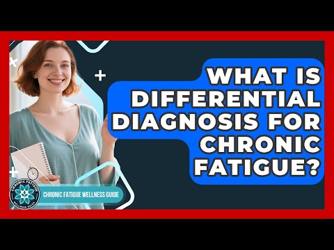 Fatigue Differential Diagnosis: Key Considerations and Conditions