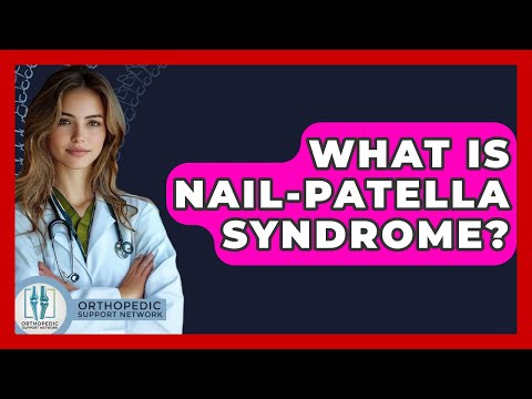 Nail Patella Syndrome: Symptoms, Diagnosis, and Management