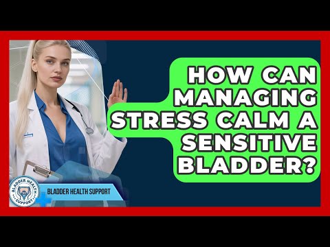 Managing a Sensitive Bladder: Insights and Strategies